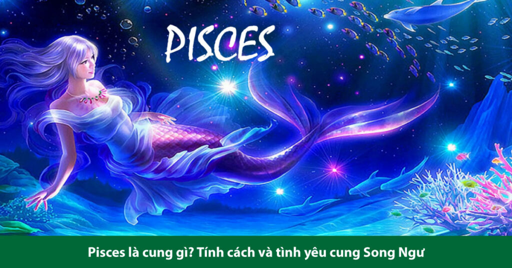 pisces là cung gì
