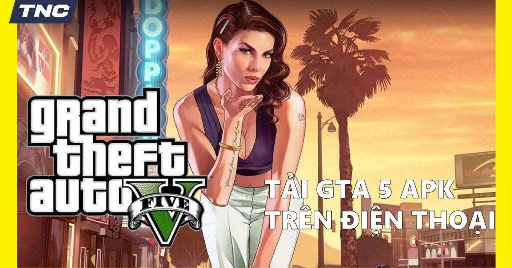 cách tải gta 5 trên điện thoại nhanh chóng