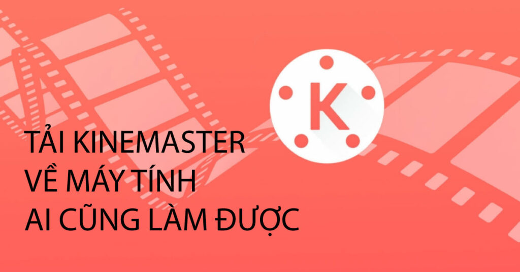 tải kinemaster về máy tính dễ nhất