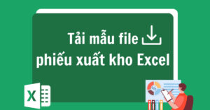 tải mẫu phiếu xuất kho excel