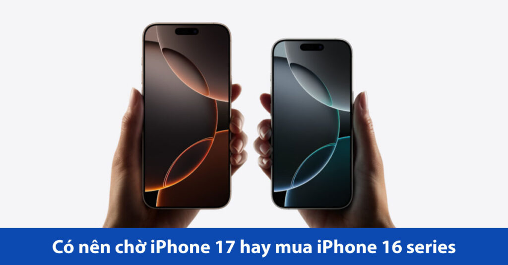 có nên chờ iphone 17