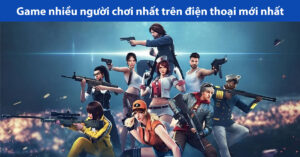những game nhiều người chơi nhất trên điện thoại