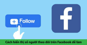cách hiển thị số người theo dõi trên facebook