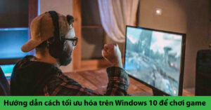 cách tối ưu hóa win 10