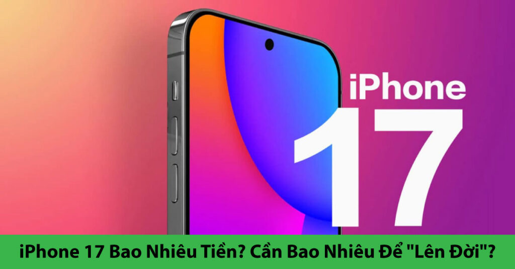 iphone 17 bao nhiêu tiền