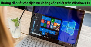tắt các service không cần thiết trong win 10