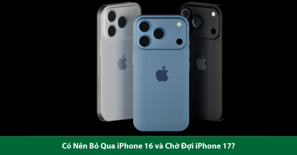 có nên chờ iphone 17