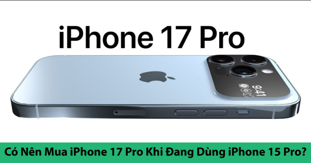 có nên mua iPhone 17 Pro