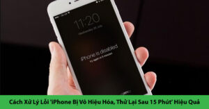 iphone bị vô hiệu hoá sau 15 phút