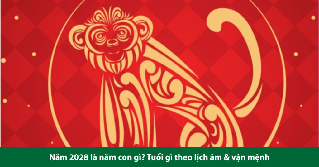năm 2028 là năm con gì