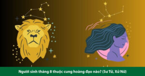 tháng 8 là cung gì