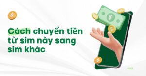 cách chuyển tiền từ sim này sang sim khác