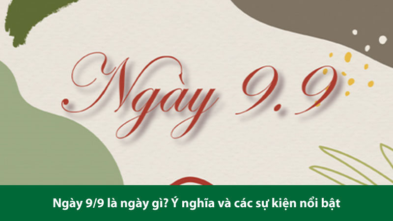 9 9 là ngày gì
