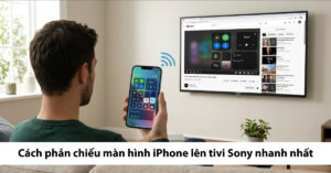 phản chiếu màn hình iphone lên tivi sony